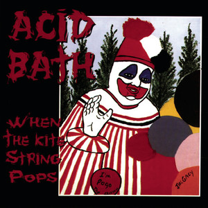 Acid Bath — When the Kite String Pops (1994). The debut album and the document that made them underground legends for three decades: sludge-death-Gothic, Dax Riggs' paintings as cover art, Louisiana as both geography and spiritual condition. Sunday Valley at Hellfest 2026 — their first European shows since reuniting in 2025.